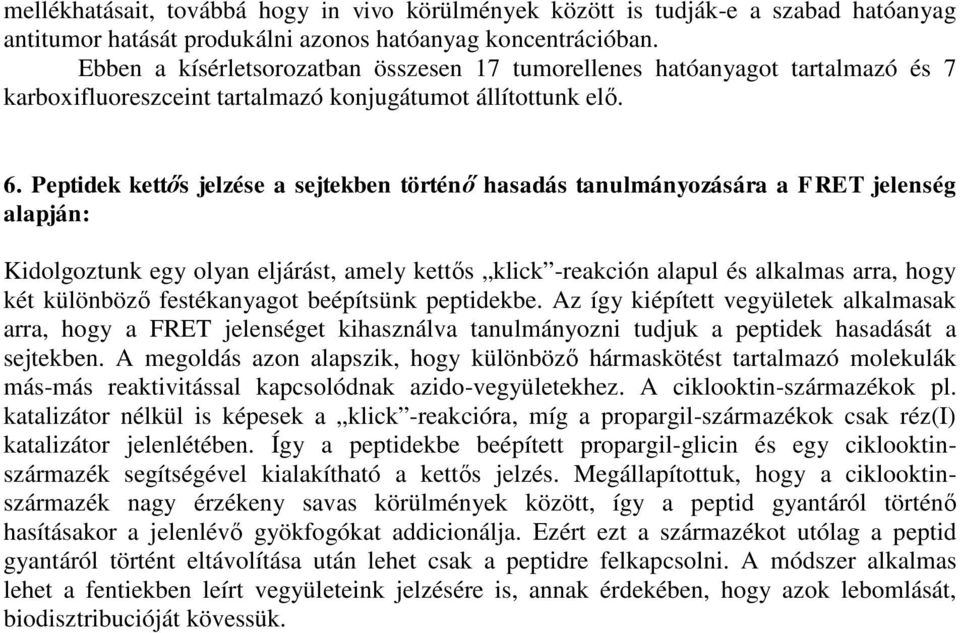 Peptidek kettős jelzése a sejtekben történő hasadás tanulmányozására a FRET jelenség alapján: Kidolgoztunk egy olyan eljárást, amely kettős klick -reakción alapul és alkalmas arra, hogy két különböző
