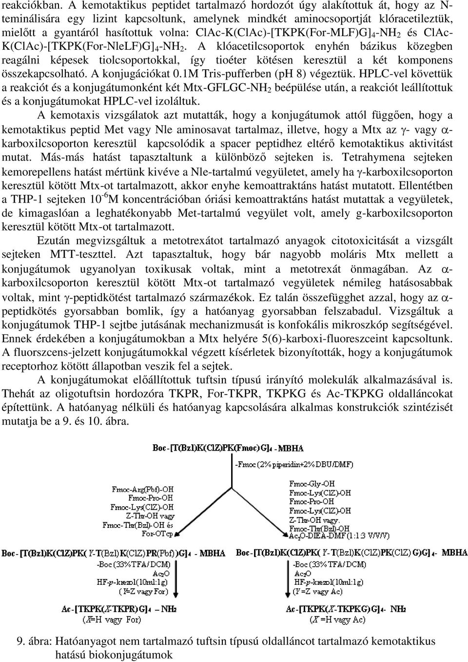 ClAc-K(ClAc)-[TKPK(For-MLF)G] 4 -NH 2 és ClAc- K(ClAc)-[TKPK(For-NleLF)G] 4 -NH 2.
