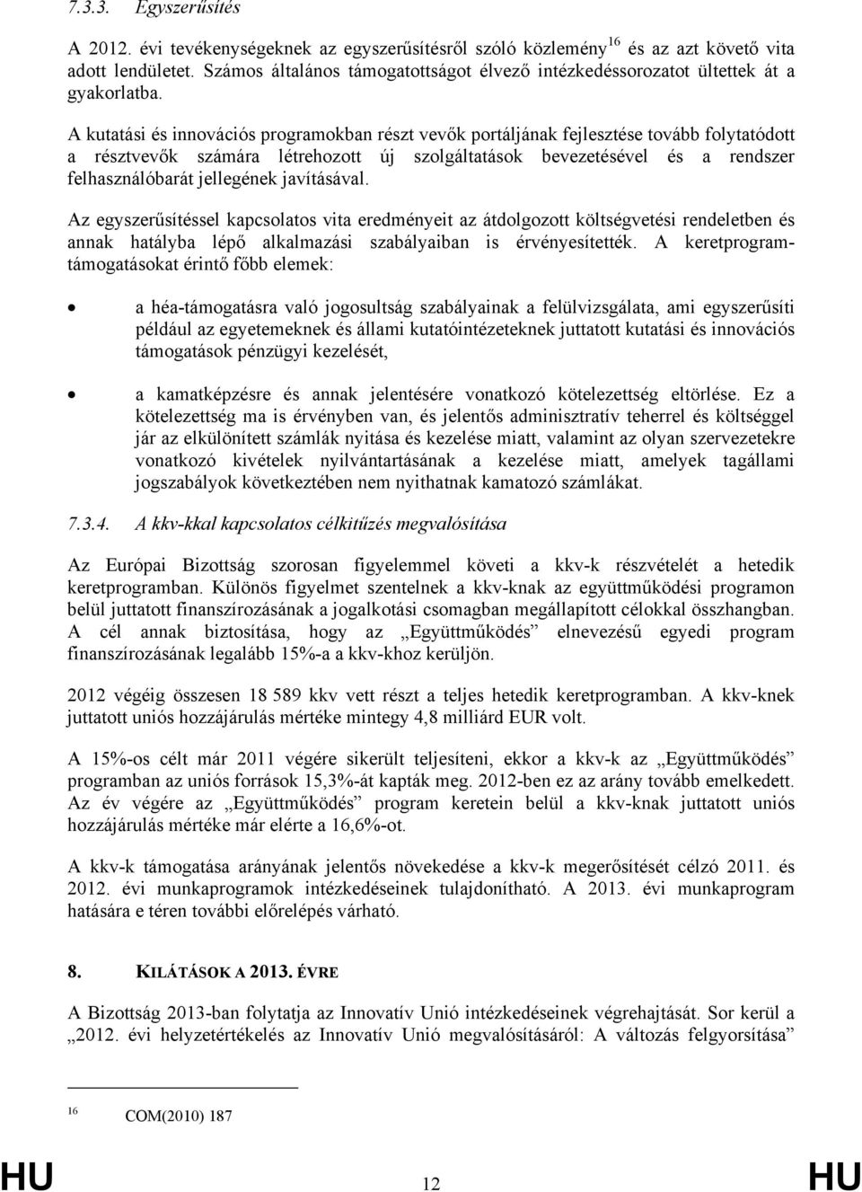 A kutatási és innovációs programokban részt vevők portáljának fejlesztése tovább folytatódott a résztvevők számára létrehozott új szolgáltatások bevezetésével és a rendszer felhasználóbarát