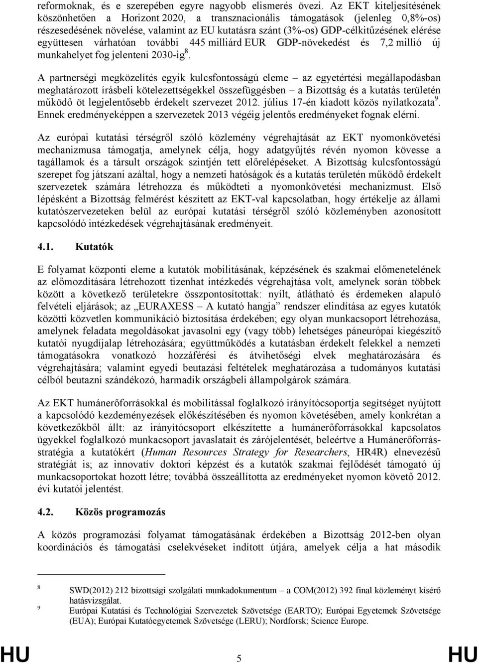 együttesen várhatóan további 445 milliárd EUR GDP-növekedést és 7,2 millió új munkahelyet fog jelenteni 2030-ig 8.