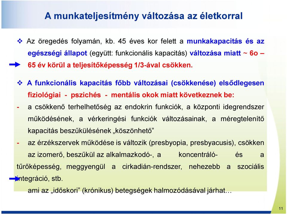 v A funkcionális kapacitás főbb változásai (csökkenése) elsődlegesen fiziológiai - pszichés - mentális okok miatt következnek be: - a csökkenő terhelhetőség az endokrin funkciók, a központi