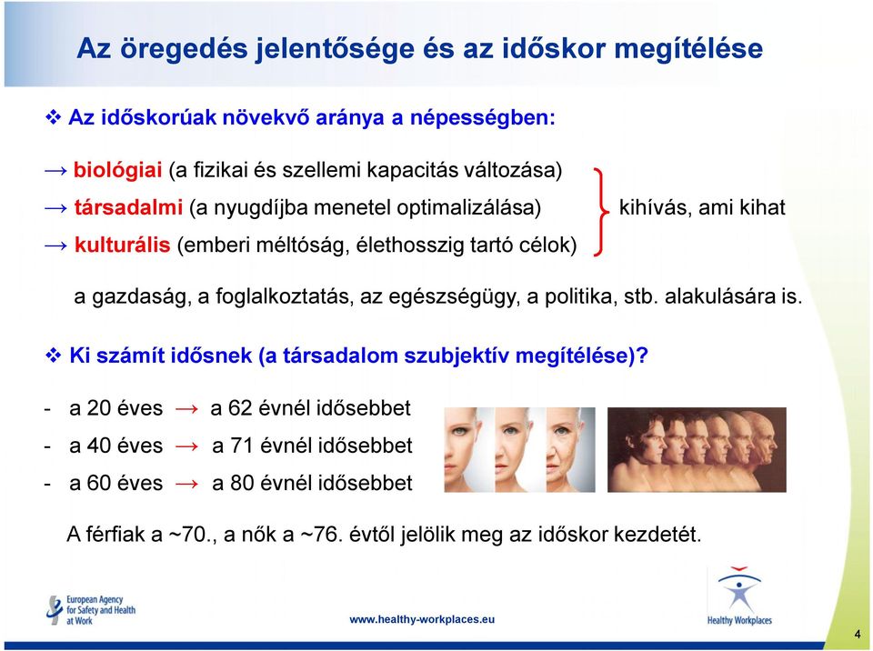 a foglalkoztatás, az egészségügy, a politika, stb. alakulására is. v Ki számít idősnek (a társadalom szubjektív megítélése)?