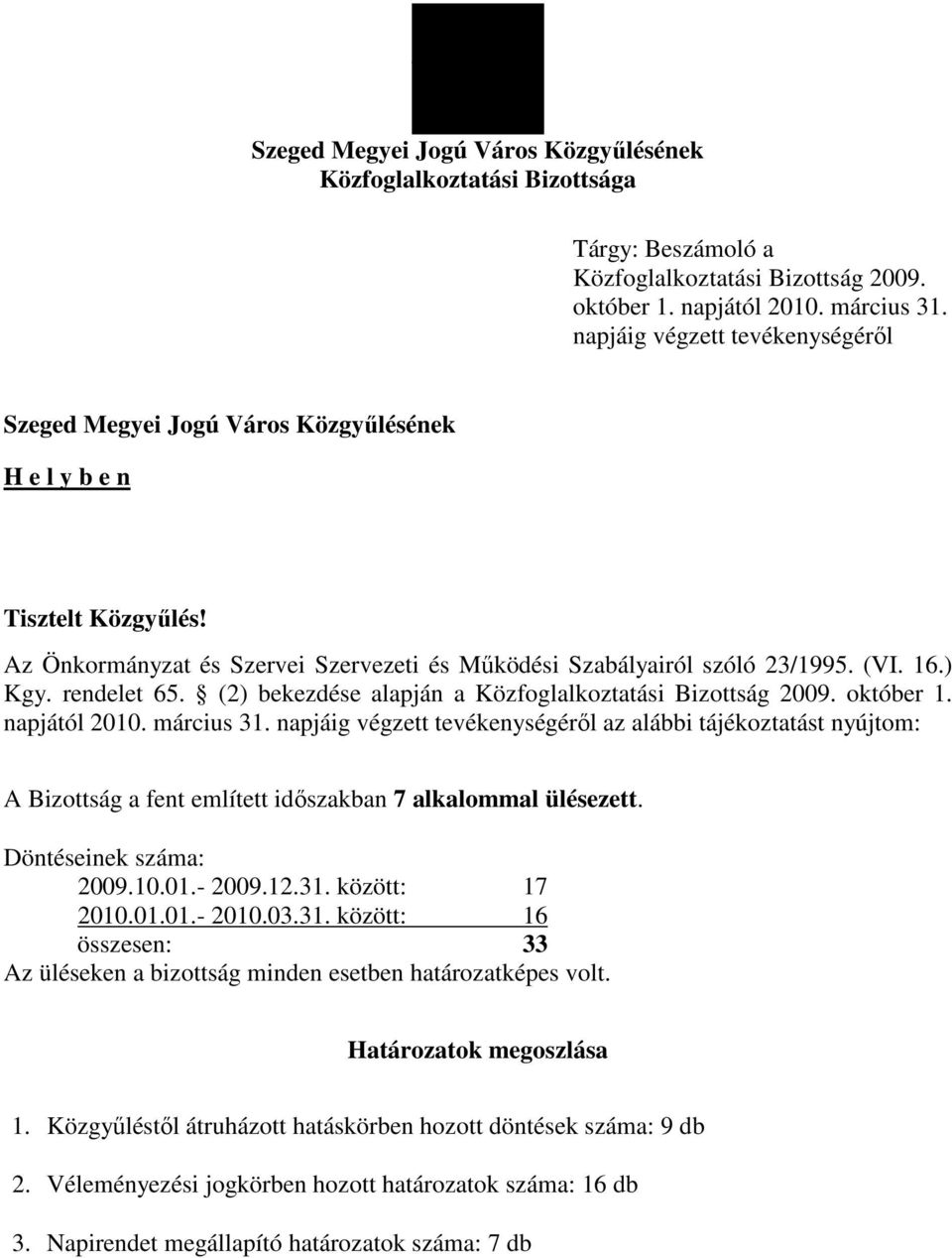 rendelet 65. (2) bekezdése alapján a Közfoglalkoztatási Bizottság 2009. október 1. napjától 2010. március 31.