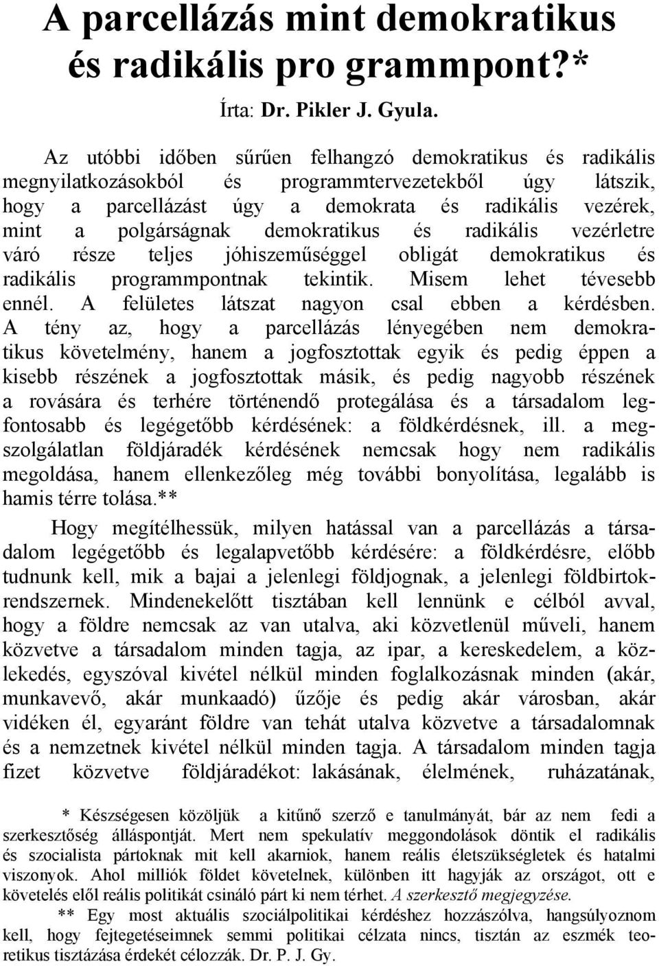 demokratikus és radikális vezérletre váró része teljes jóhiszeműséggel obligát demokratikus és radikális programmpontnak tekintik. Misem lehet tévesebb ennél.