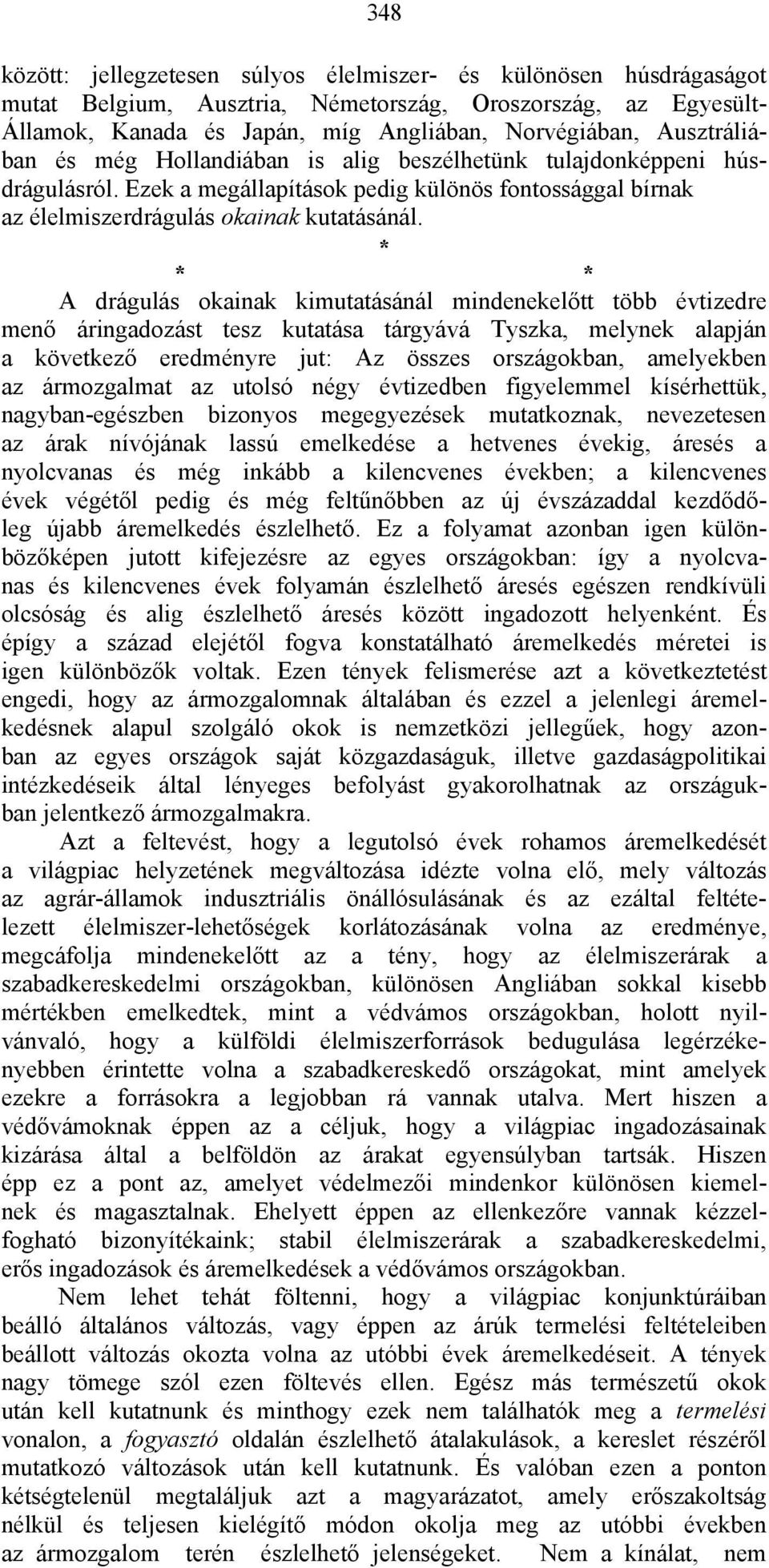 * * * A drágulás okainak kimutatásánál mindenekelőtt több évtizedre menő áringadozást tesz kutatása tárgyává Tyszka, melynek alapján a következő eredményre jut: Az összes országokban, amelyekben az