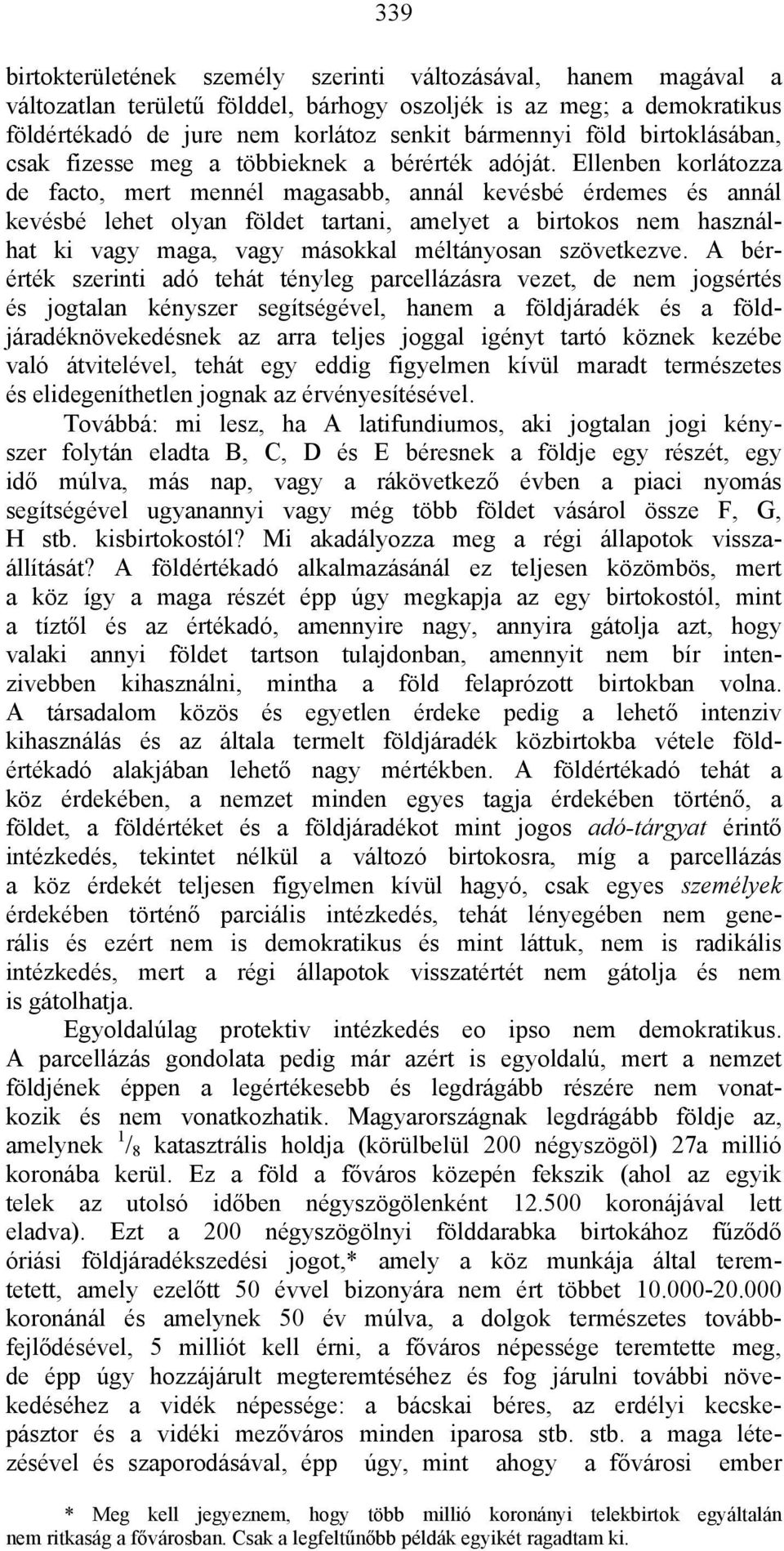 Ellenben korlátozza de facto, mert mennél magasabb, annál kevésbé érdemes és annál kevésbé lehet olyan földet tartani, amelyet a birtokos nem használhat ki vagy maga, vagy másokkal méltányosan