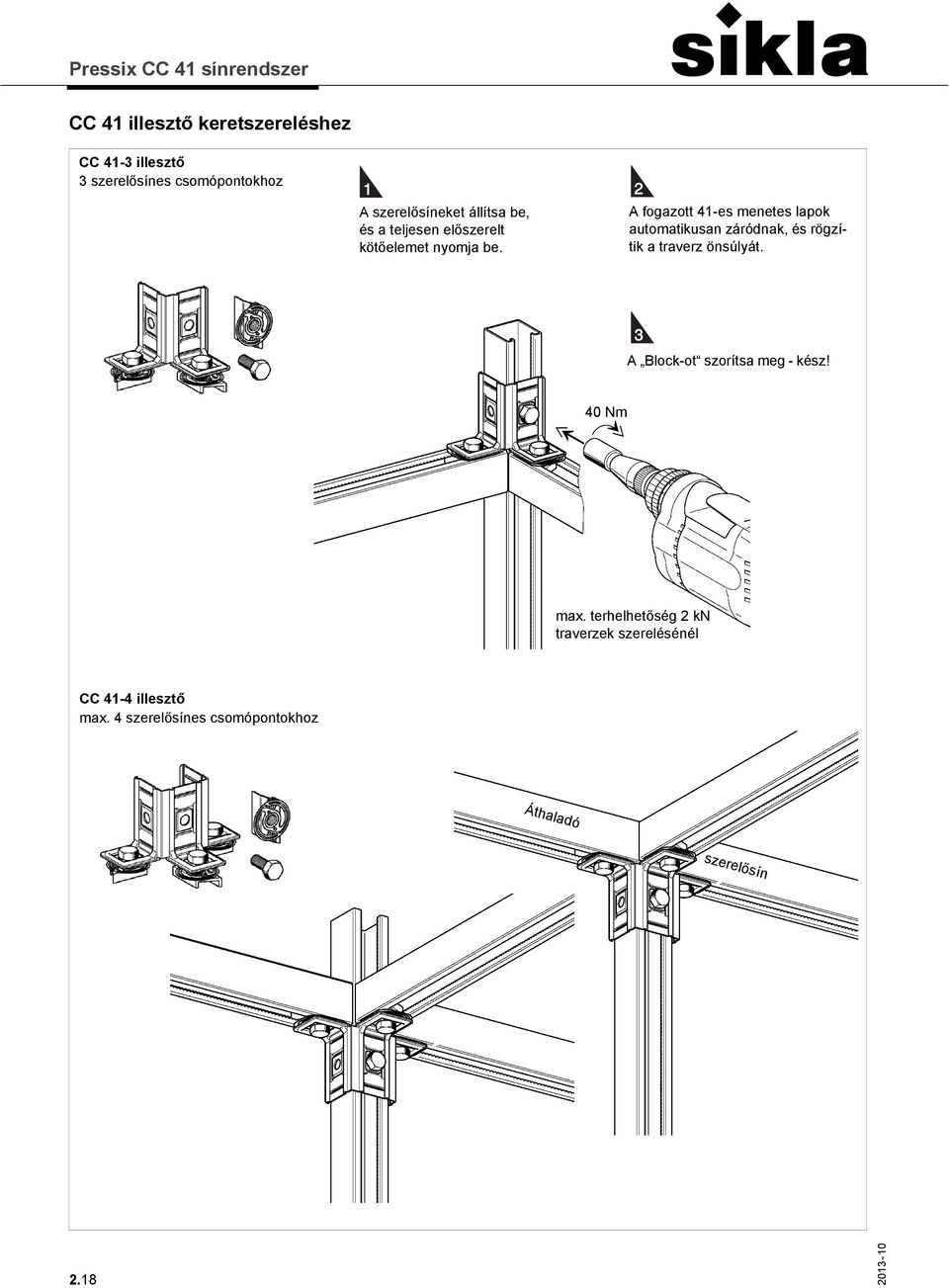 2 A fogazott 41-es menetes lapok automatikusan záródnak, és rögzítik a traverz önsúlyát.