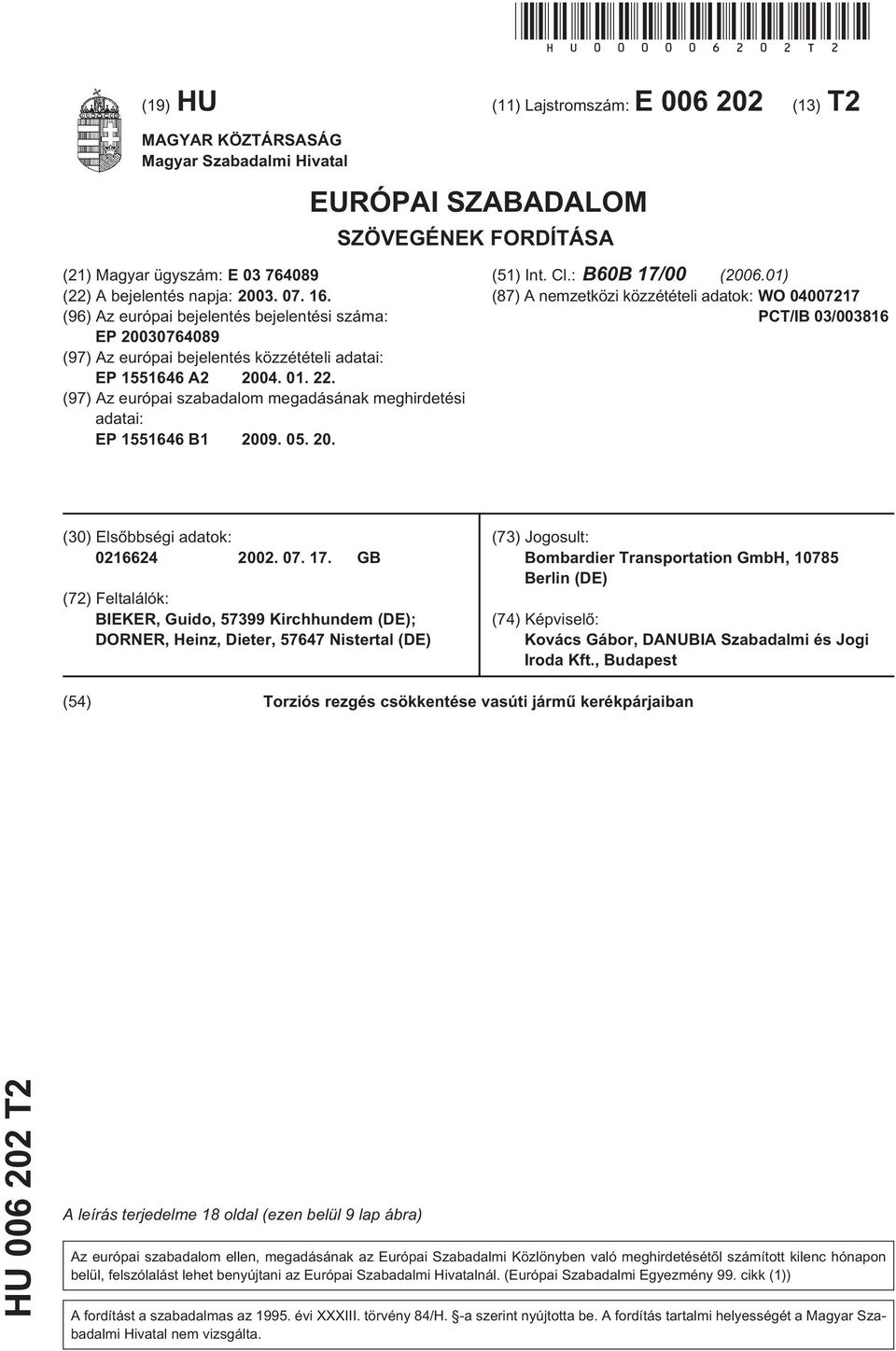 16. (96) Az európai bejelentés bejelentési száma: EP 20030764089 (97) Az európai bejelentés közzétételi adatai: EP 1551646 A2 2004. 01. 22.