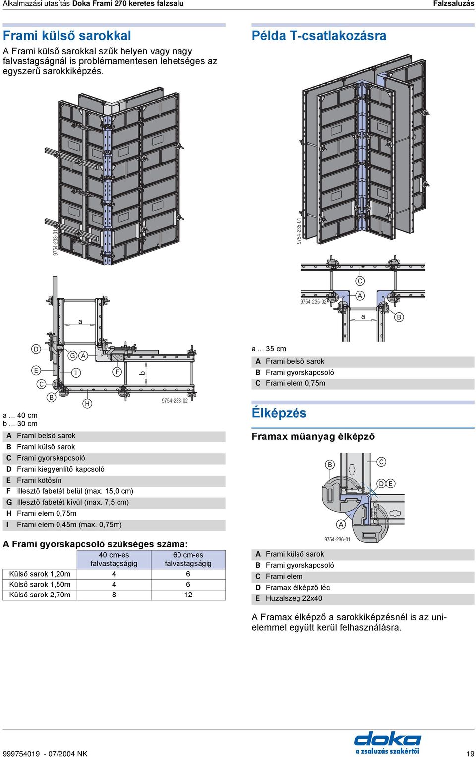 .. 30 cm Frami belső sarok Frami külső sarok Frami gyorskapcsoló D Frami kiegyenlítő kapcsoló E F Frami kötősín Illesztő fabetét belül (max. 15,0 cm) G Illesztő fabetét kívül (max.
