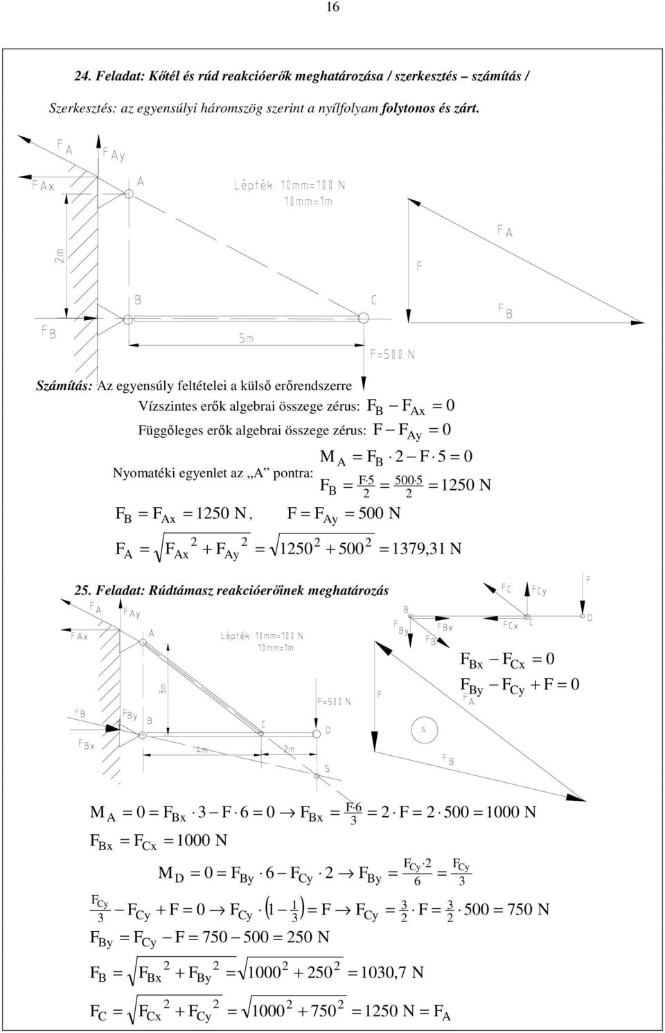 Számítá: z egyenúly feltételei a külı erırendzerre Vízzinte erık algebrai özege zéru: B x üggılege erık algebrai özege zéru: y