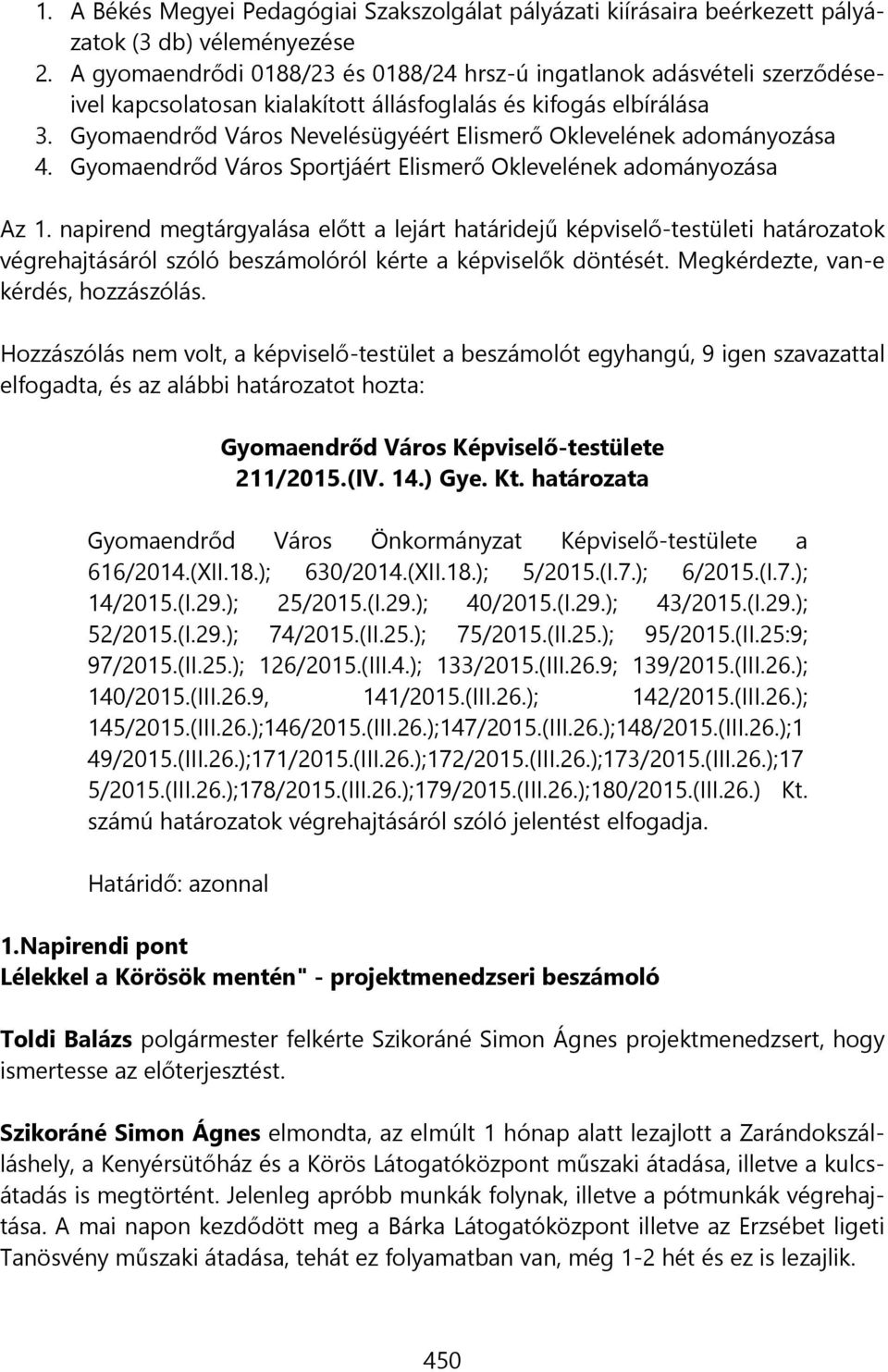 Gyomaendrőd Város Nevelésügyéért Elismerő Oklevelének adományozása 4. Gyomaendrőd Város Sportjáért Elismerő Oklevelének adományozása Az 1.