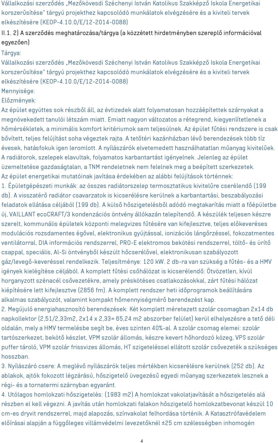 Emiatt nagyon változatos a rétegrend, kiegyenlítetlenek a hőmérsékletek, a minimális komfort kritériumok sem teljesülnek.