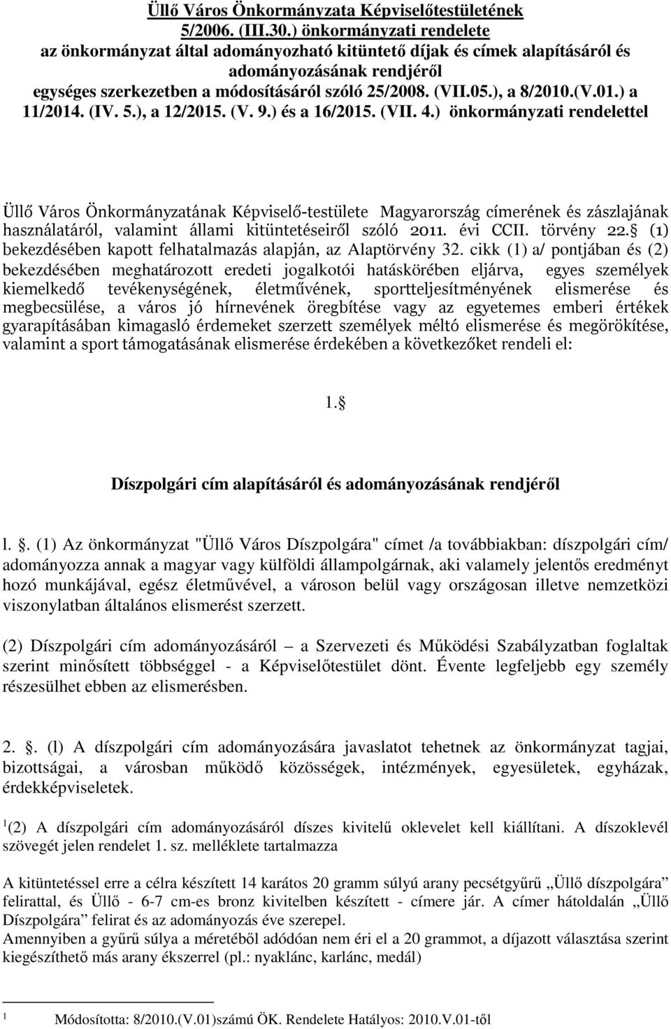 ), a 8/2010.(V.01.) a 11/2014. (IV. 5.), a 12/2015. (V. 9.) és a 16/2015. (VII. 4.