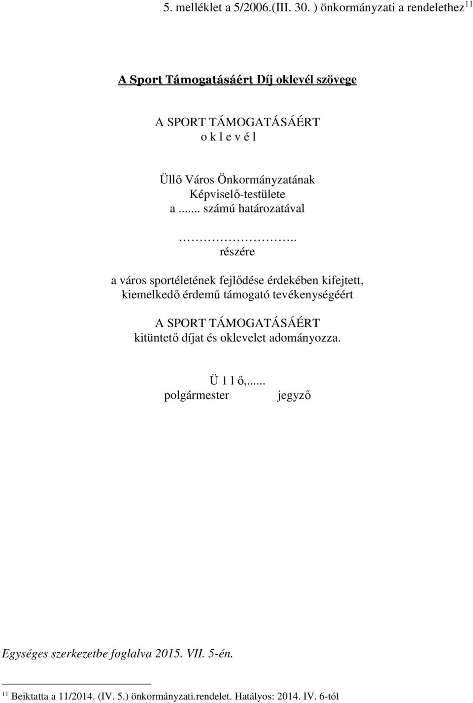 Önkormányzatának Képviselő-testülete a... számú határozatával.