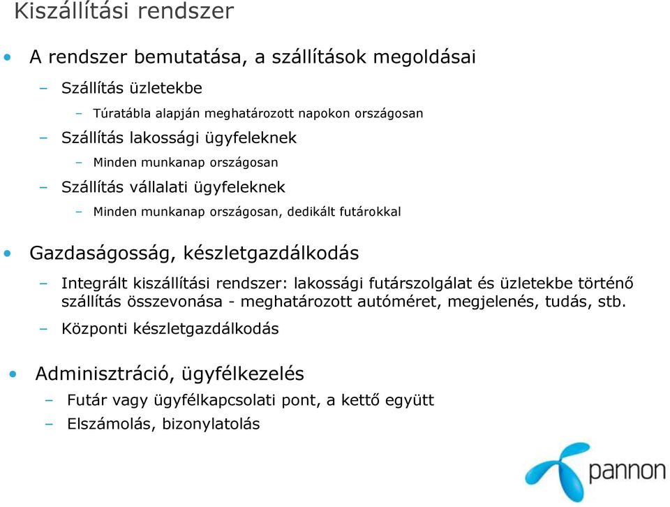 Gazdaságosság, készletgazdálkodás Integrált kiszállítási rendszer: lakossági futárszolgálat és üzletekbe történő szállítás összevonása -