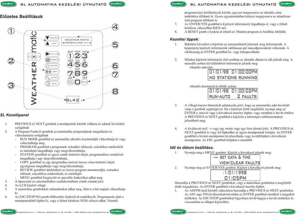 Kezelési tippek: 1. Bekötést követ en a kijelz n az automatikáról jelennek meg információk. A képerny n kijelzett információk ciklikusan pár másodpercenként változnak.