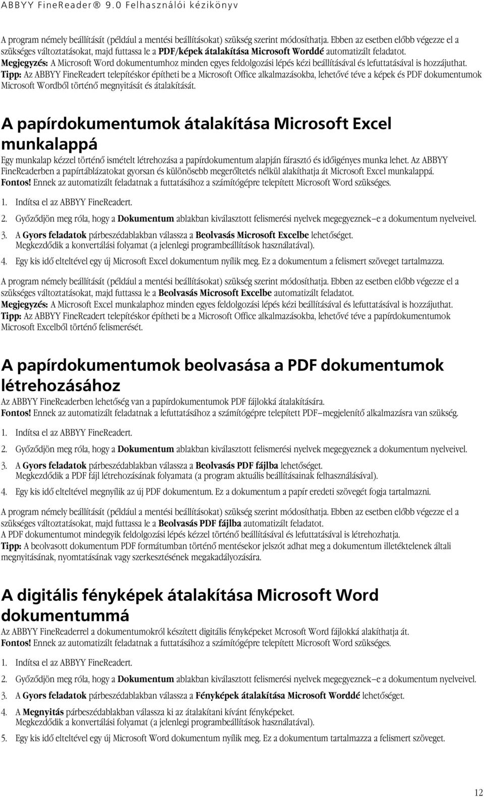 Megjegyzés: A Microsoft Word dokumentumhoz minden egyes feldolgozási lépés kézi beállításával és lefuttatásával is hozzájuthat.