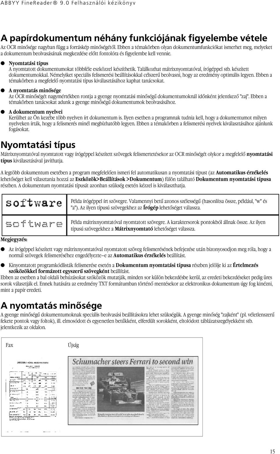 Nyomtatási típus A nyomtatott dokumentumokat többféle eszközzel készíthetik. Találkozhat mátrixnyomtatóval, írógéppel stb. készített dokumentumokkal.