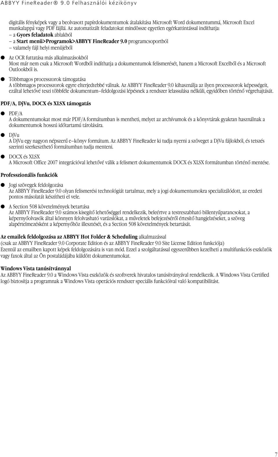 0 programcsoportból valamely fájl helyi menüjéből Az OCR futtatása más alkalmazásokból Most már nem csak a Microsoft Wordből indíthatja a dokumentumok felismerését, hanem a Microsoft Excelből és a