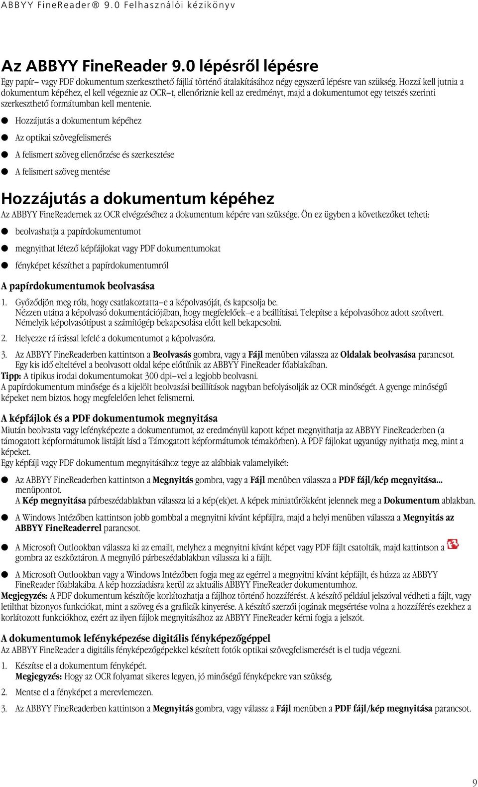 Hozzájutás a dokumentum képéhez Az optikai szövegfelismerés A felismert szöveg ellenőrzése és szerkesztése A felismert szöveg mentése Hozzájutás a dokumentum képéhez Az ABBYY FineReadernek az OCR