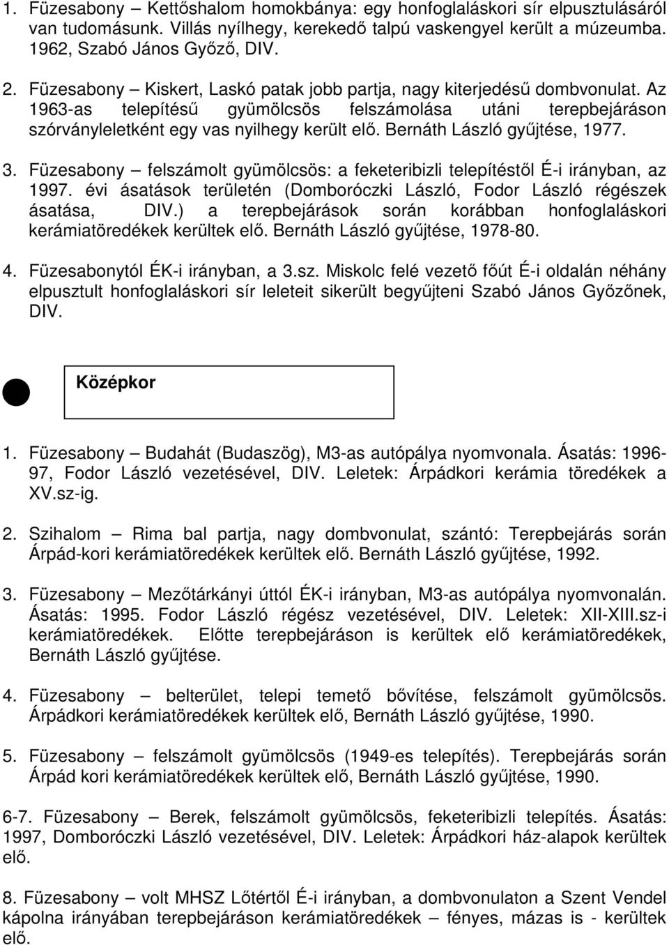 Bernáth László gyűjtése, 1977. 3. Füzesabony felszámolt gyümölcsös: a feketeribizli telepítéstől É-i irányban, az 1997. évi ásatások területén (Domboróczki László, Fodor László régészek ásatása, DIV.