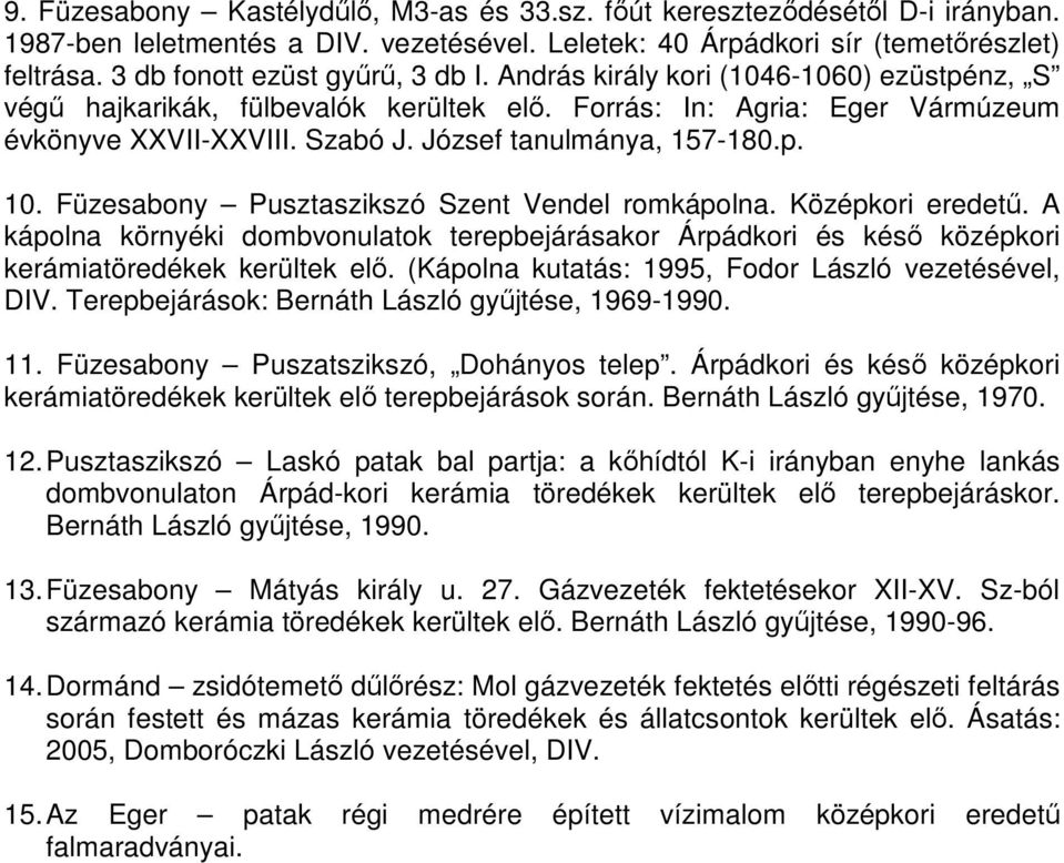 József tanulmánya, 157-180.p. 10. Füzesabony Pusztaszikszó Szent Vendel romkápolna. Középkori eredetű.