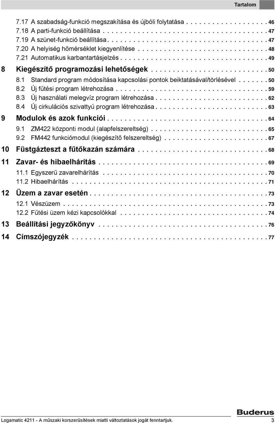 .......................... 50 8.1 Standard program módosítása kapcsolási pontok beiktatásával/törlésével....... 50 8.2 Új fűtési program létrehozása................................... 59 8.