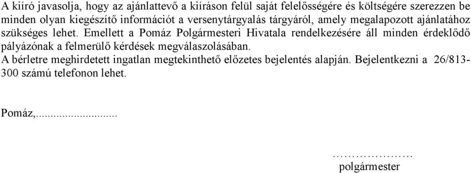 Emellett a Pomáz Polgármesteri Hivatala rendelkezésére áll minden érdeklıdı pályázónak a felmerülı kérdések