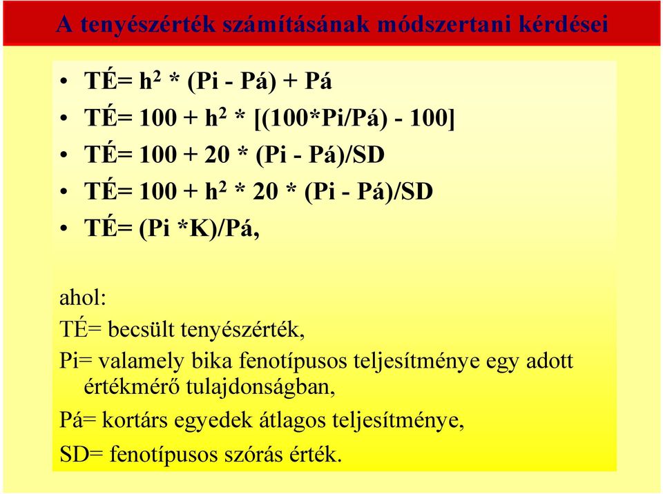 *K)/Pá, ahol: TÉ= becsült tenyészérték, Pi= valamely bika fenotípusos teljesítménye egy