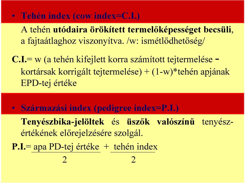 = w (a tehén kifejlett korra számított tejtermelése - kortársak korrigált tejtermelése) + (1-w)*tehén