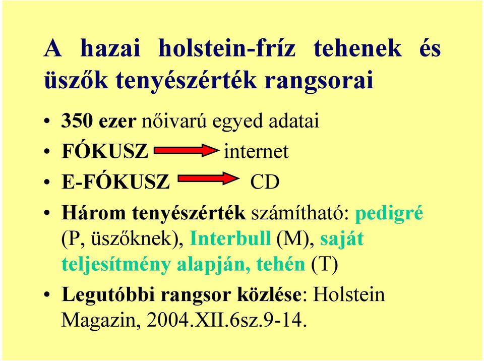 számítható: pedigré (P, üszőknek), Interbull (M), saját teljesítmény