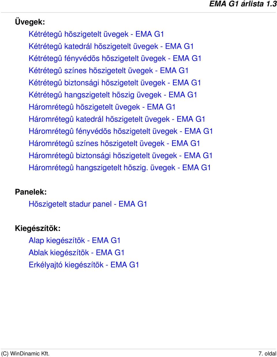 üvegek - EMA G1 Háromrétegû fényvédõs hõszigetelt üvegek - EMA G1 Háromrétegû színes hõszigetelt üvegek - EMA G1 Háromrétegû biztonsági hõszigetelt üvegek - EMA G1 Háromrétegû