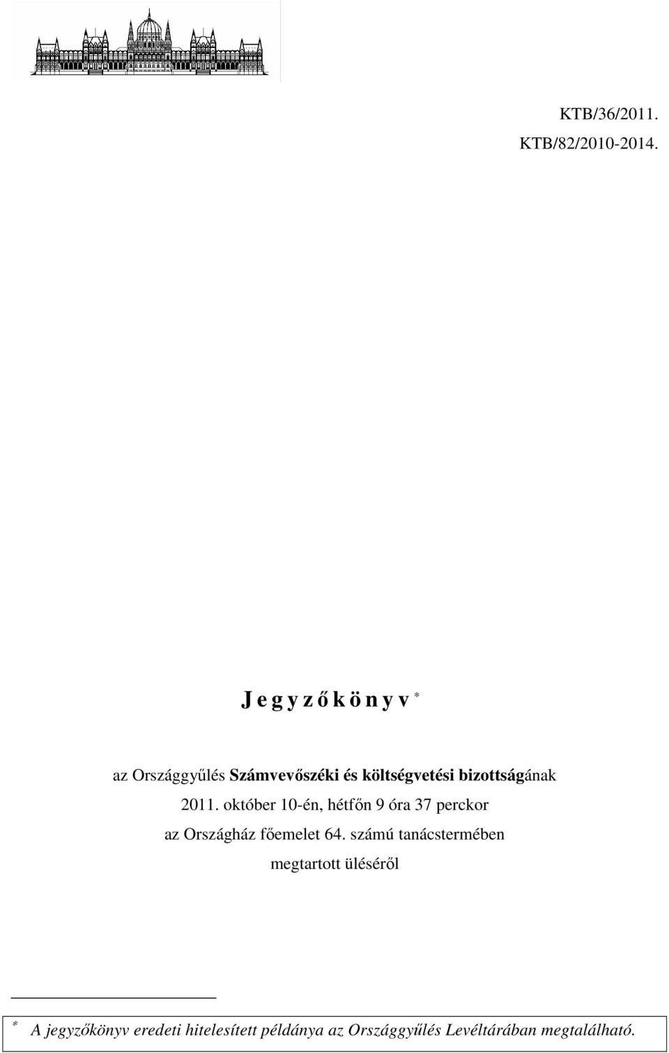 2011. október 10-én, hétfőn 9 óra 37 perckor az Országház főemelet 64.