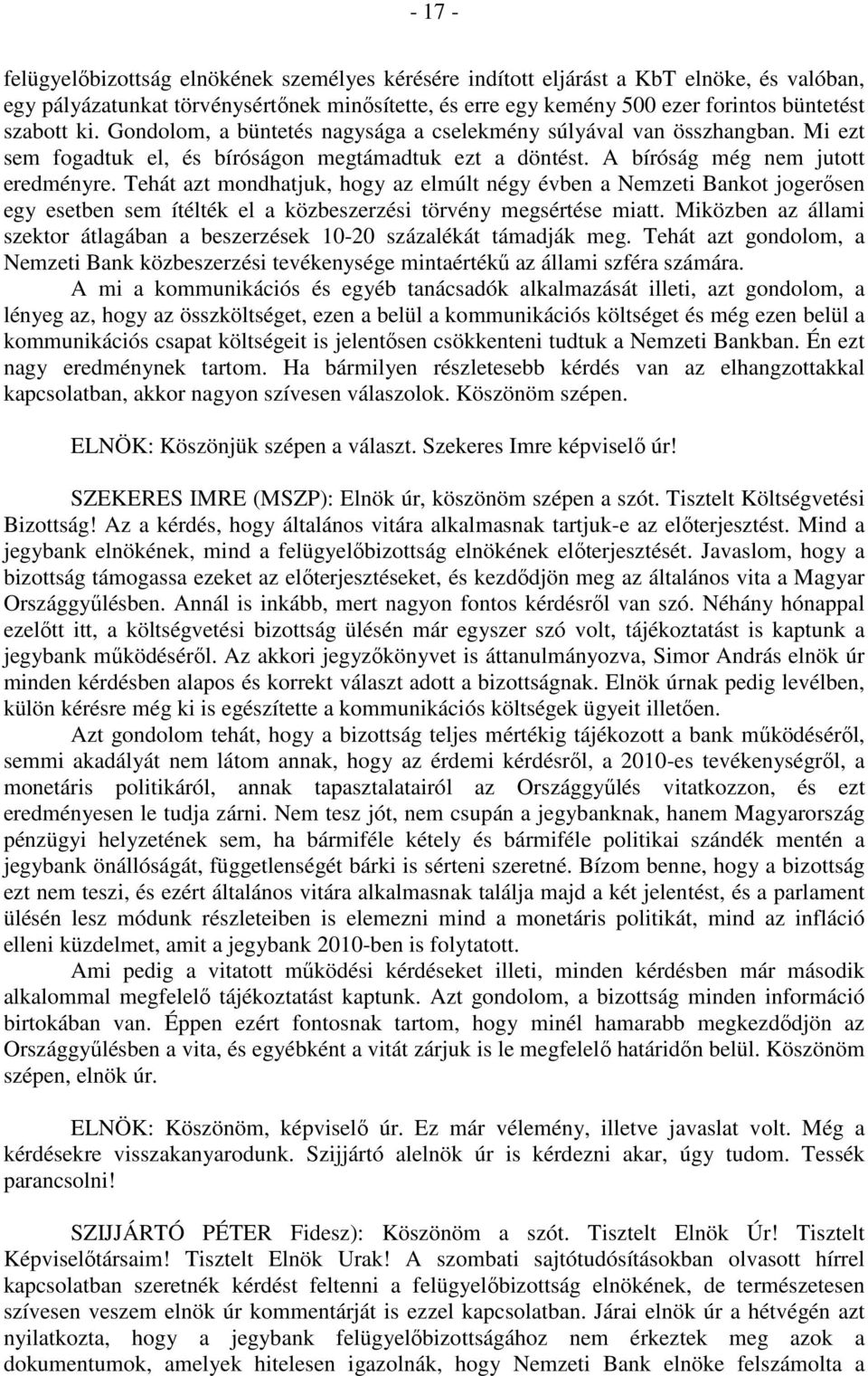 Tehát azt mondhatjuk, hogy az elmúlt négy évben a Nemzeti Bankot jogerősen egy esetben sem ítélték el a közbeszerzési törvény megsértése miatt.