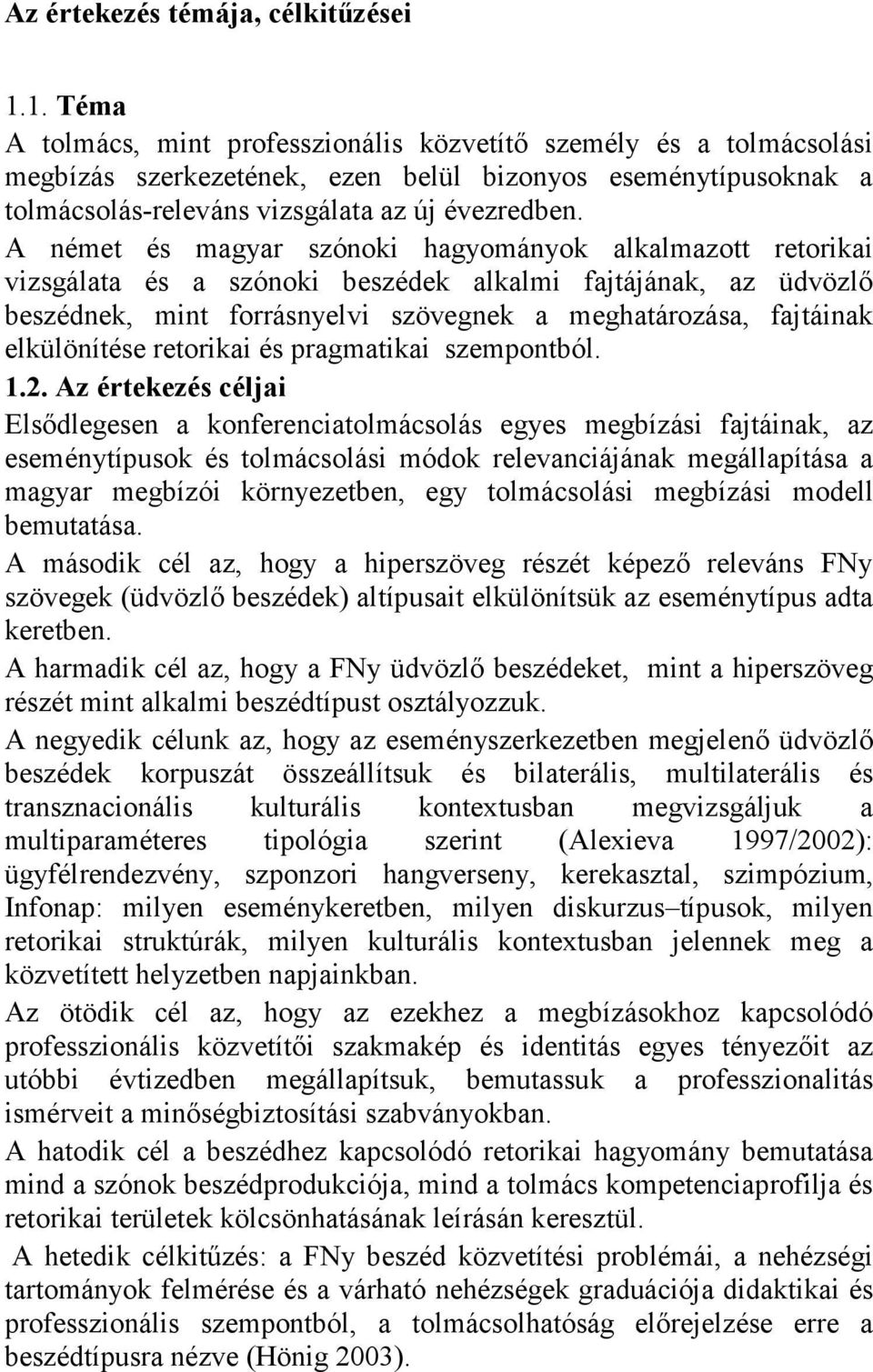 A német és magyar szónoki hagyományok alkalmazott retorikai vizsgálata és a szónoki beszédek alkalmi fajtájának, az üdvözlı beszédnek, mint forrásnyelvi szövegnek a meghatározása, fajtáinak