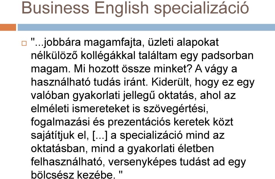 Kiderült, hogy ez egy valóban gyakorlati jellegű oktatás, ahol az elméleti ismereteket is szövegértési,