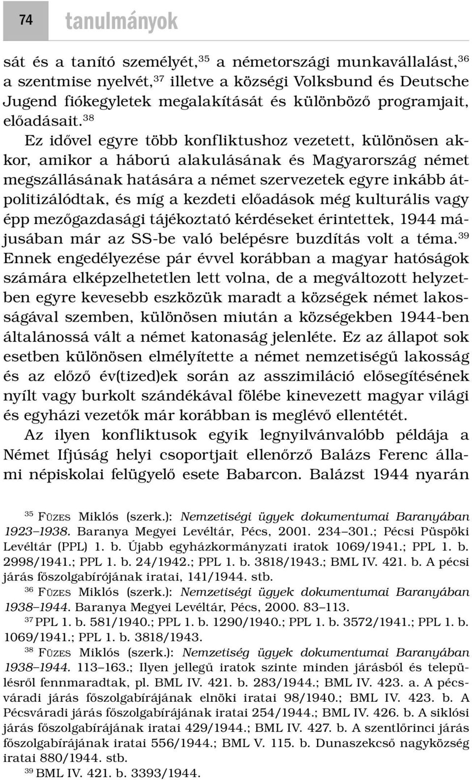 38 Ez idővel egyre több konfliktushoz vezetett, különösen akkor, amikor a háború alakulásának és Magyarország német megszállásának hatására a német szervezetek egyre inkább átpolitizálódtak, és míg a