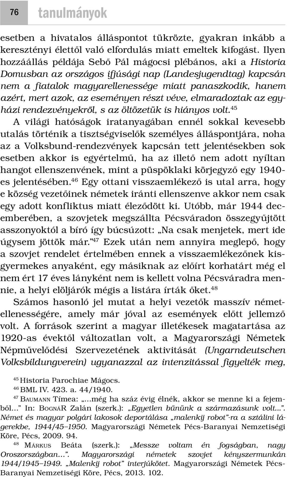 azok, az eseményen részt véve, elmaradoztak az egyházi rendezvényekről, s az öltözetük is hiányos volt.