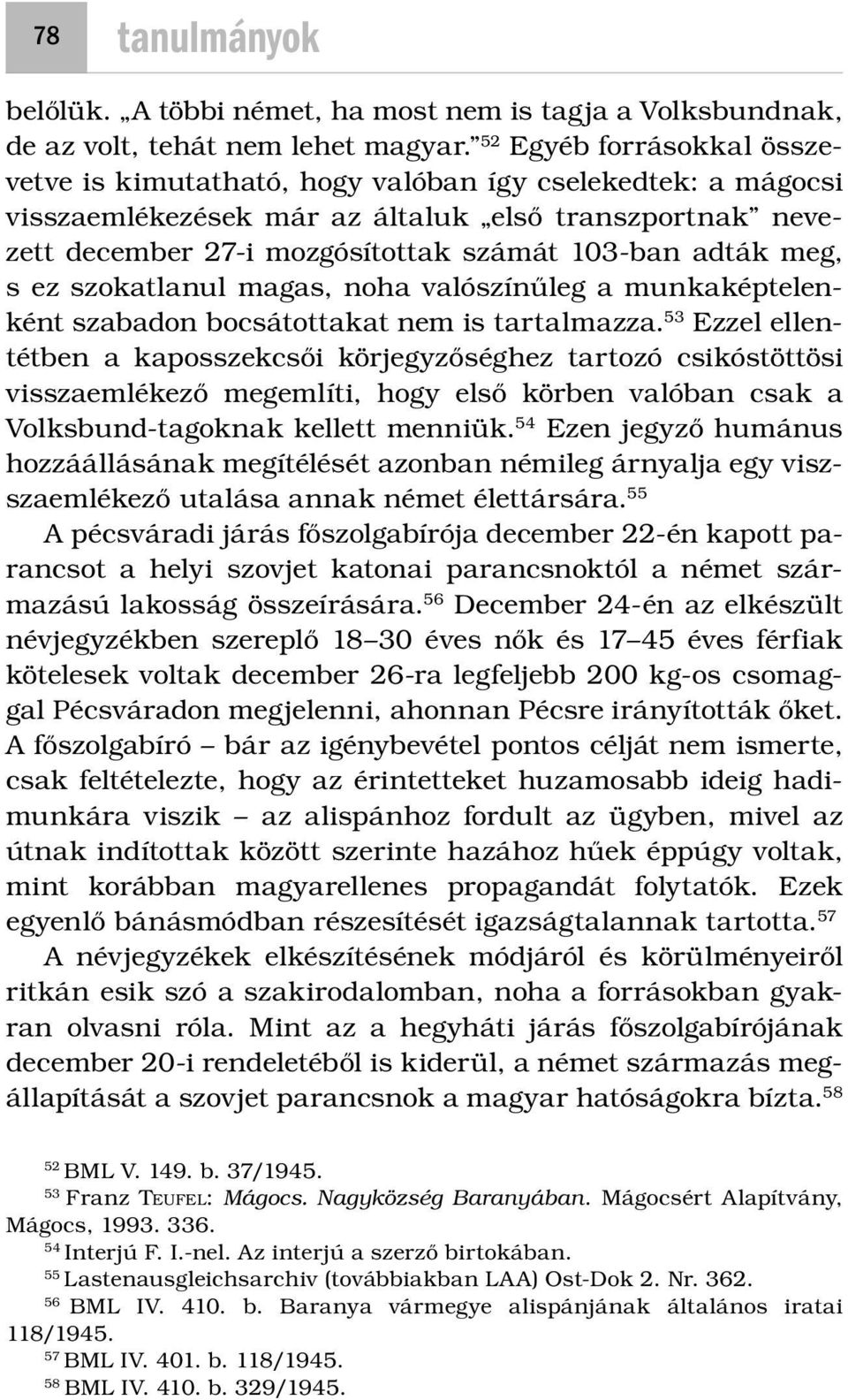 meg, s ez szokatlanul magas, noha valószínűleg a munkaképtelenként szabadon bocsátottakat nem is tartalmazza.