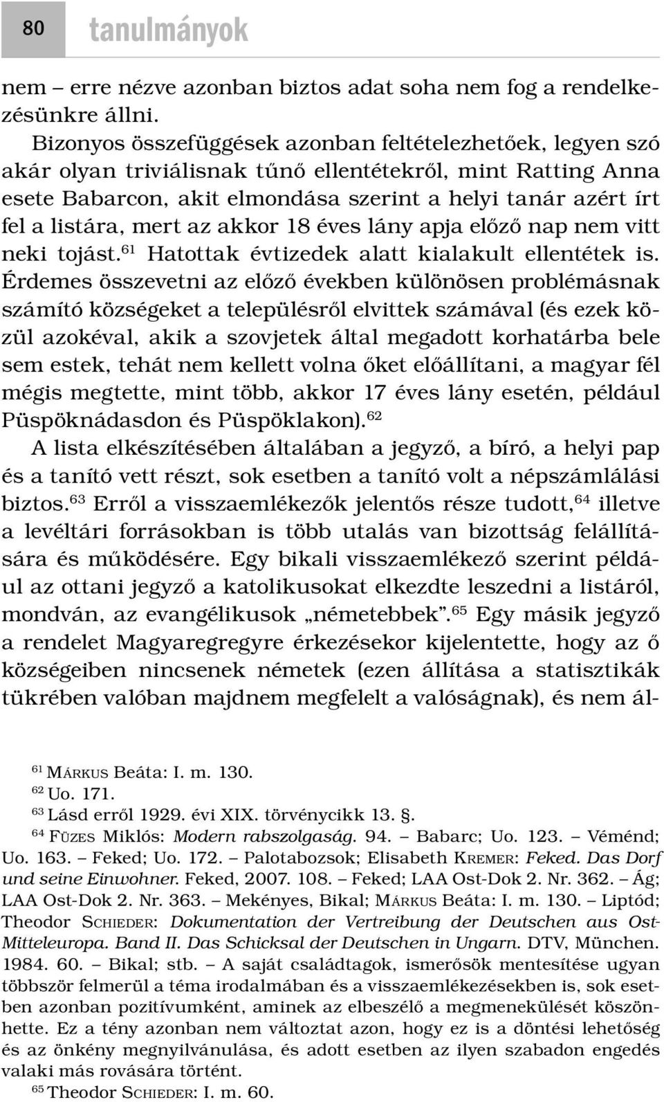 mert az akkor 18 éves lány apja előző nap nem vitt neki tojást. 61 Hatottak évtizedek alatt kialakult ellentétek is.