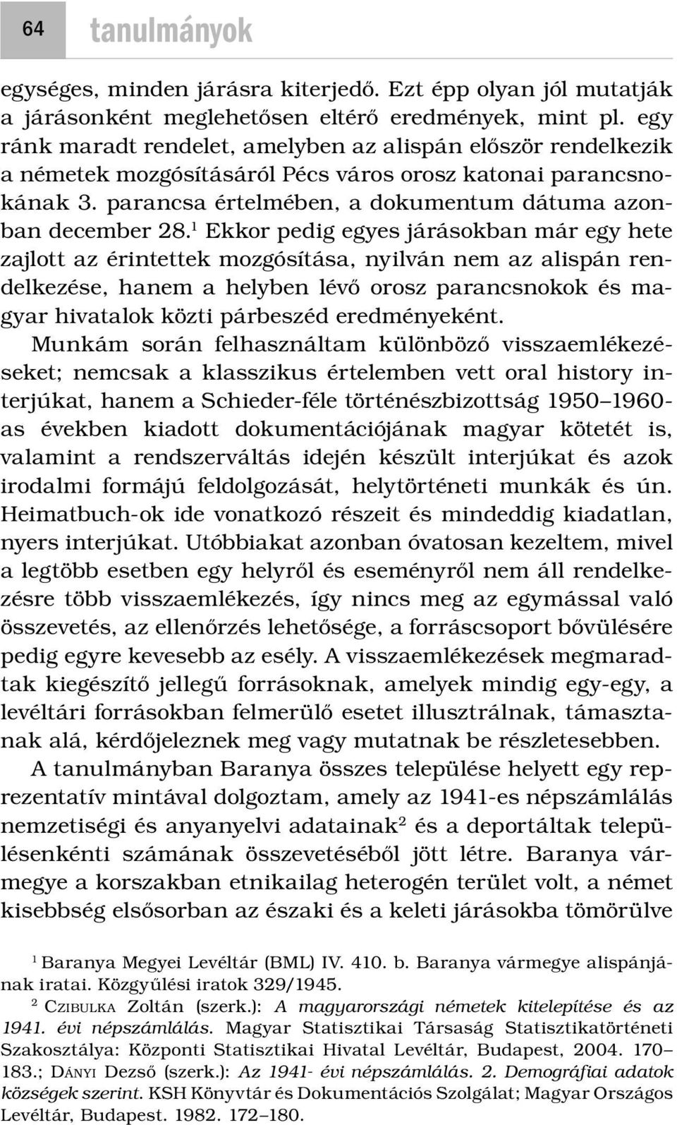 1 Ekkor pedig egyes járásokban már egy hete zajlott az érintettek mozgósítása, nyilván nem az alispán rendelkezése, hanem a helyben lévő orosz parancsnokok és magyar hivatalok közti párbeszéd