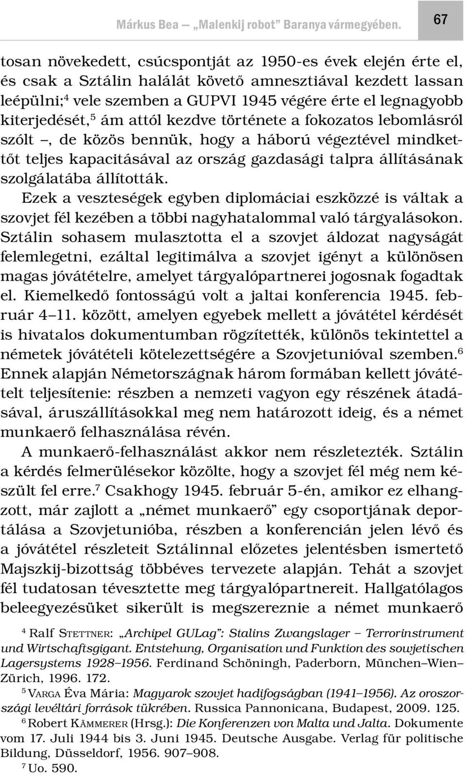 kiterjedését, 5 ám attól kezdve története a fokozatos lebomlásról szólt, de közös bennük, hogy a háború végeztével mindkettőt teljes kapacitásával az ország gazdasági talpra állításának szolgálatába