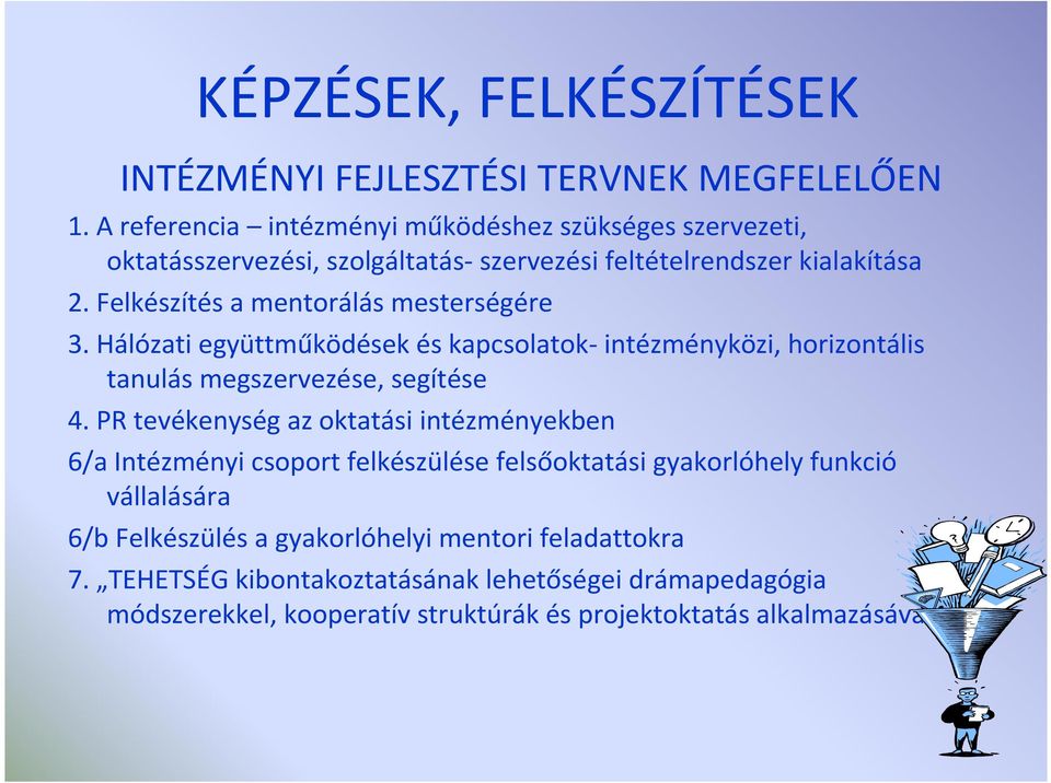 Felkészítés a mentorálás mesterségére 3. Hálózati együttműködések és kapcsolatok-intézményközi, horizontális tanulás megszervezése, segítése 4.