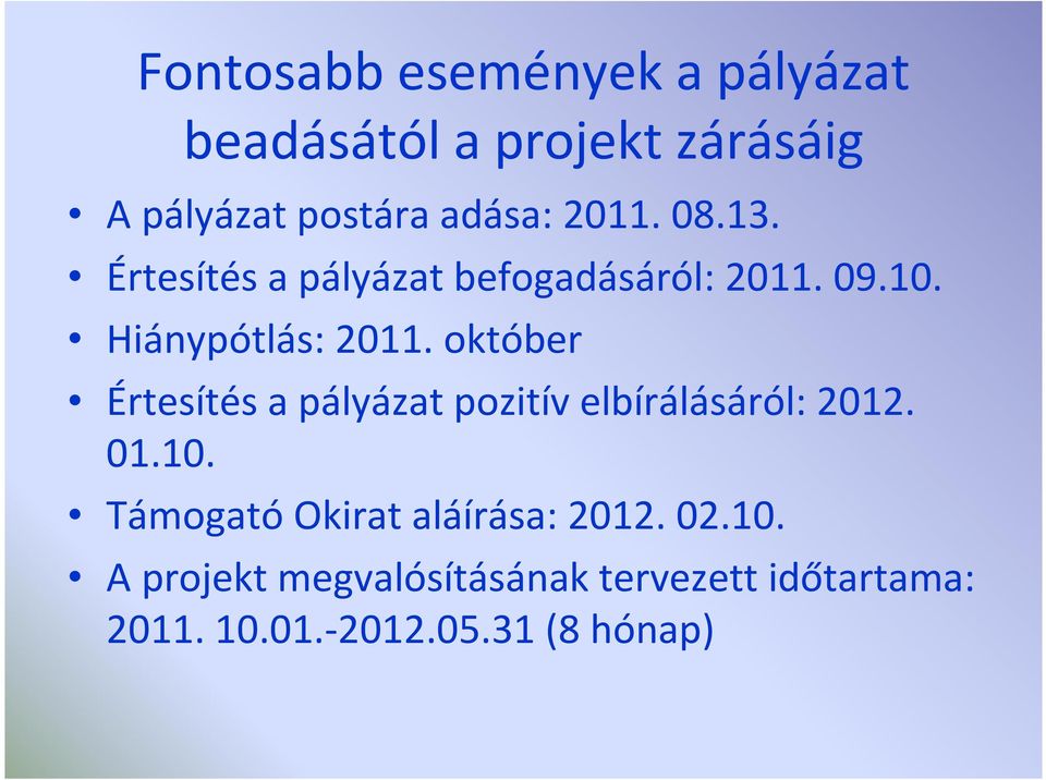 október Értesítés a pályázat pozitív elbírálásáról: 2012. 01.10.