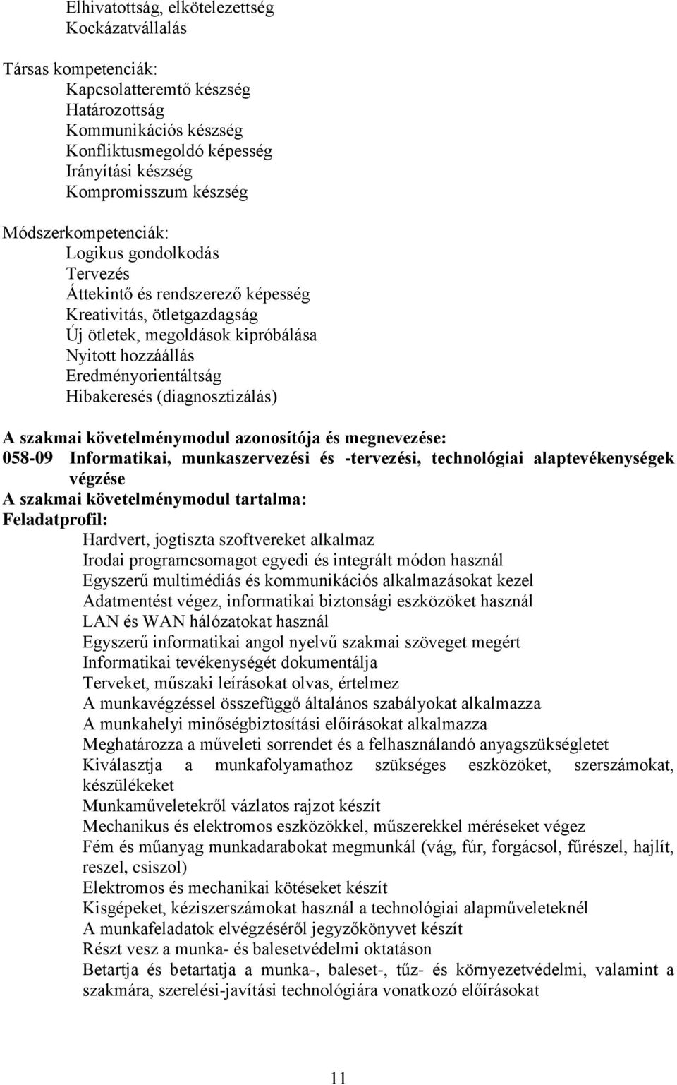 (diagnosztizálás) A szakmai követelménymodul azonosítója és megnevezése: 058-09 Informatikai, munkaszervezési és -tervezési, technológiai alaptevékenységek végzése A szakmai követelménymodul