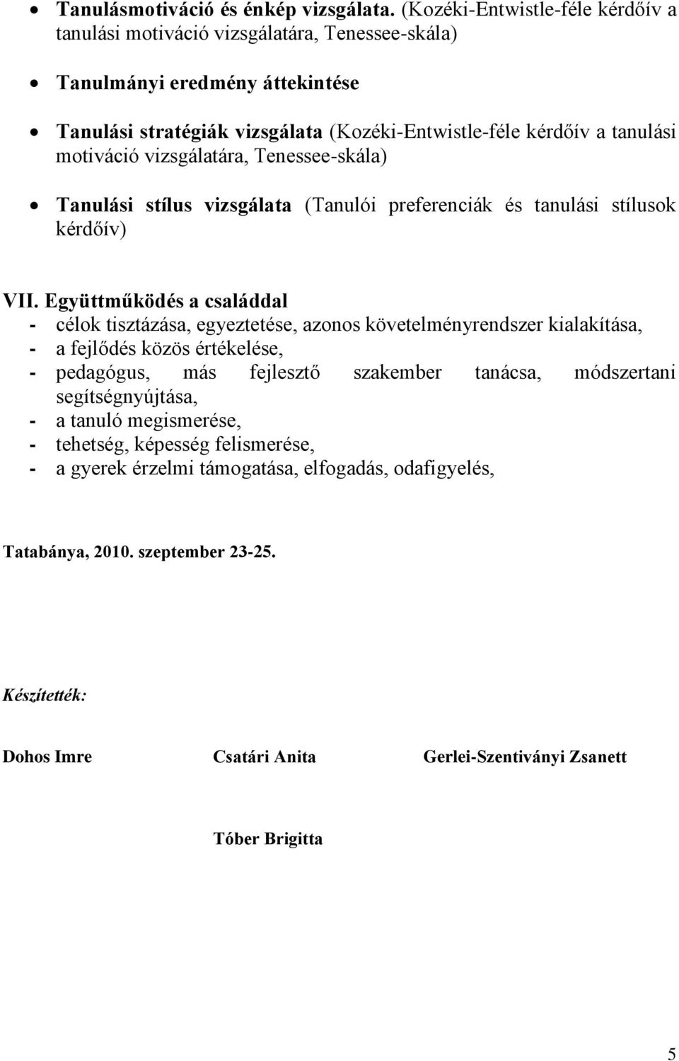 motiváció vizsgálatára, Tenessee-skála) Tanulási stílus vizsgálata (Tanulói preferenciák és tanulási stílusok kérdőív) VII.