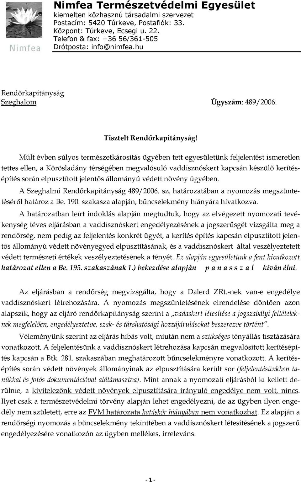 Múlt évben súlyos természetkárosítás ügyében tett egyesületünk feljelentést ismeretlen tettes ellen, a Körösladány térségében megvalósuló vaddisznóskert kapcsán készülő kerítésépítés során