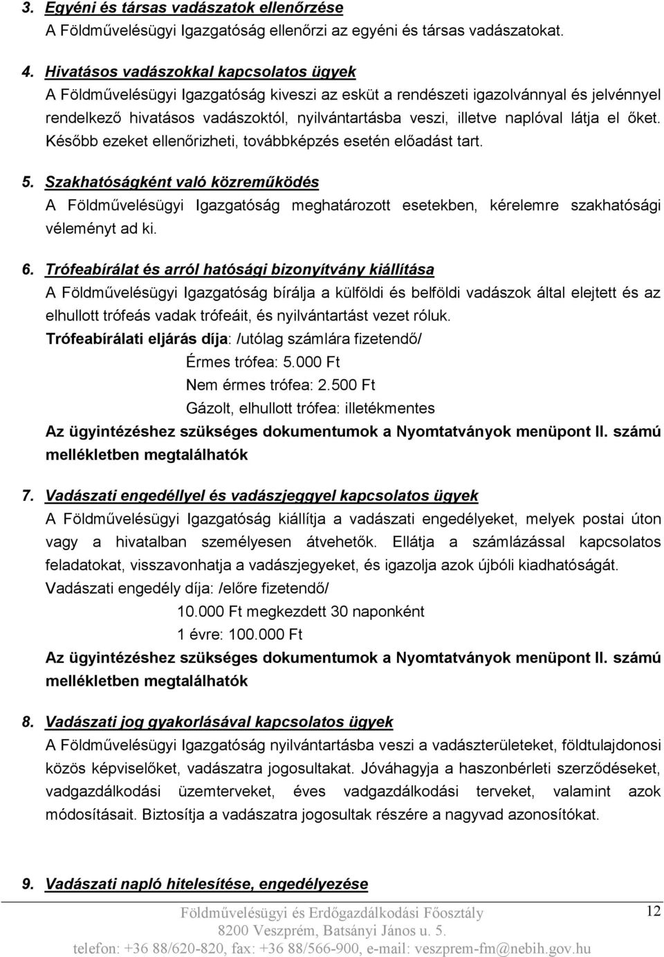naplóval látja el őket. Később ezeket ellenőrizheti, továbbképzés esetén előadást tart. 5.