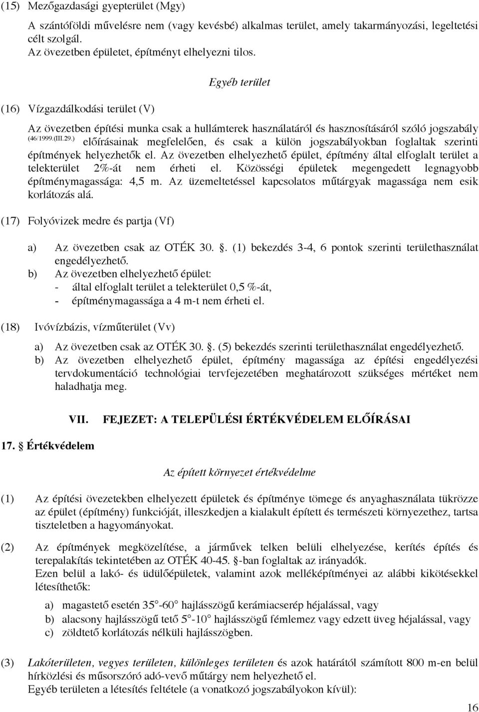 ) előírásainak megfelelően, és csak a külön jogszabályokban foglaltak szerinti építmények helyezhetők el.