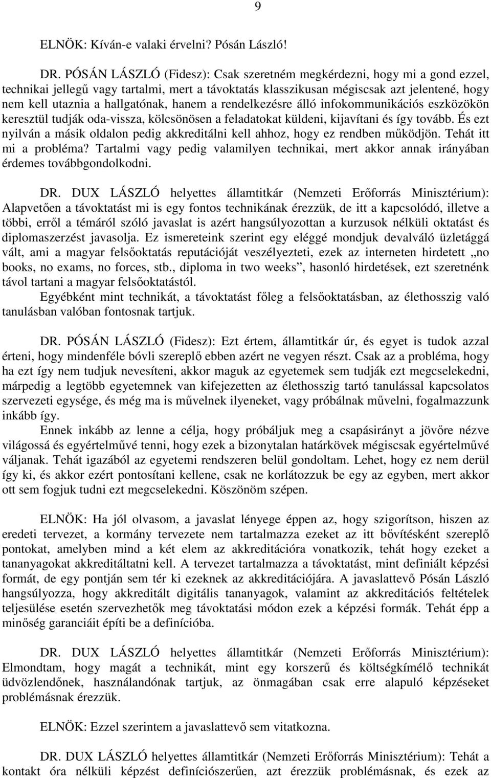 hanem a rendelkezésre álló infokommunikációs eszközökön keresztül tudják oda-vissza, kölcsönösen a feladatokat küldeni, kijavítani és így tovább.